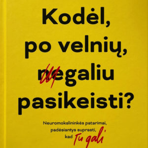 Kodėl po velnių negaliu pasikeisti KODĖL, PO VELNIŲ, NEGALIU PASIKEISTI
