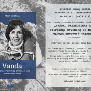 Vilniaus knygų mugėje vasario 23 d. penktadienį 20.00 val. salė 5.3 vyks Plungės viešosios bibliotekos išleistos knygos Vanda. Pasakojimas apie stiprybę gyvenimą ir mirtį. Vandos Rutkevič ist Kviečiame į knygos „Vanda. Pasakojimas apie stiprybę: gyvenimą ir mirtį. Vandos Rutkevič istorija” pristatymą VILNIAUS KNYGŲ MUGĖJE!