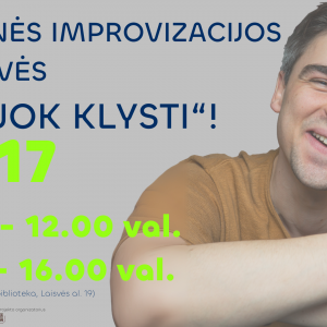 Ignas Gužauskas TEATRINĖS IMPROVIZACIJOS DIRBTUVĖS „NEBIJOK KLYSTI”