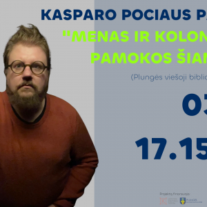 Kasparas Pocius KASPARO POCIAUS PASKAITA „MENAS IR KOLONIZACIJA: PAMOKOS ŠIANDIENAI”