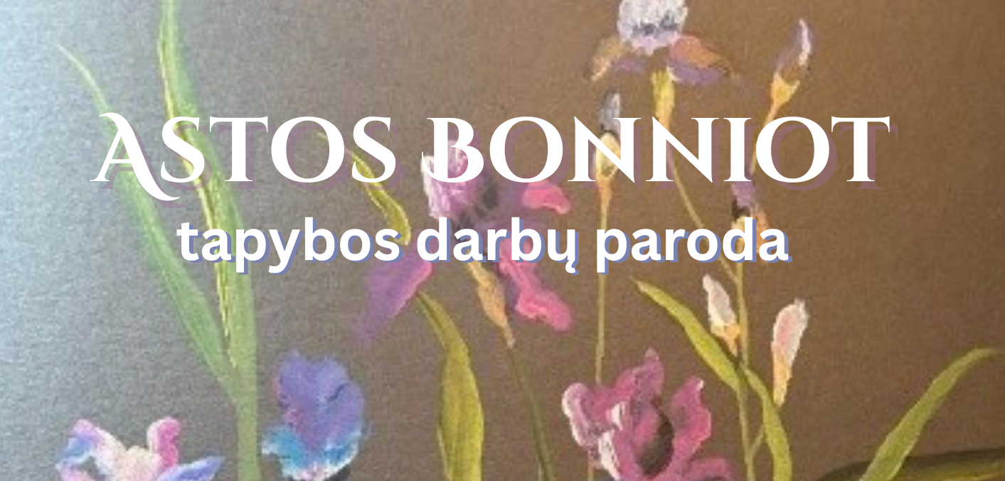 ASTOS BONNIOT TAPYBOS DARBŲ PARODA